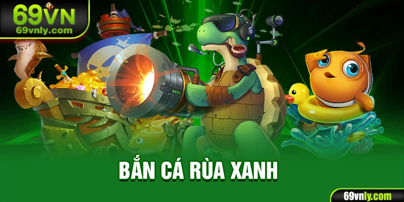 Bắn cá rùa xanh