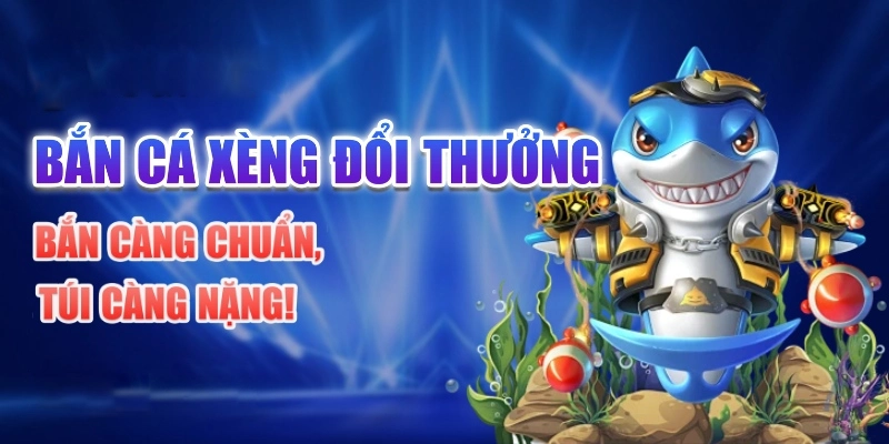 Đôi nét giới thiệu bắn cá xèng đổi thưởng