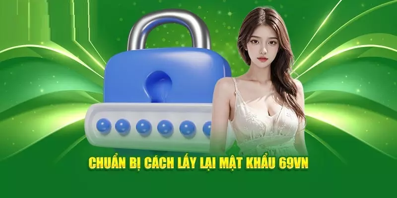 Những điều cần chuẩn bị trước khi lấy lại mật khẩu login