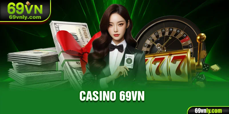 Thông tin tổng quan về sân chơi Casino 69VN