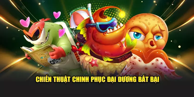 Chiến thuật chinh phục đại dương bất bại