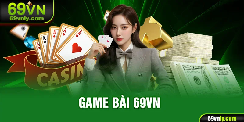 Game bài 69VN cung cấp nhiều trò chơi hot