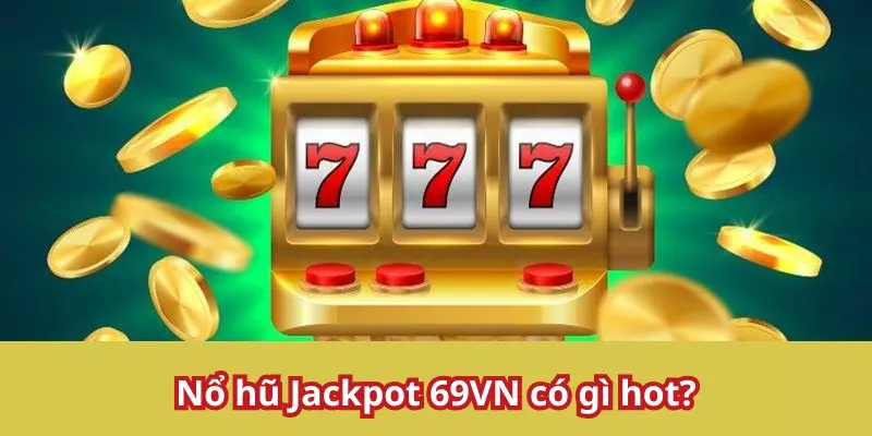 Một vài trò chơi có tại nổ hũ Jackpot 69VN 